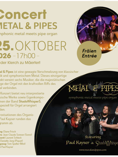 Een concert met de titel "Metal & Pipes", waarin symfonische metalmuziek wordt gecombineerd met een pijporgel. Het evenement vindt plaats op 25 oktober 2026 om 17.00 uur in de kerk van Märtert.